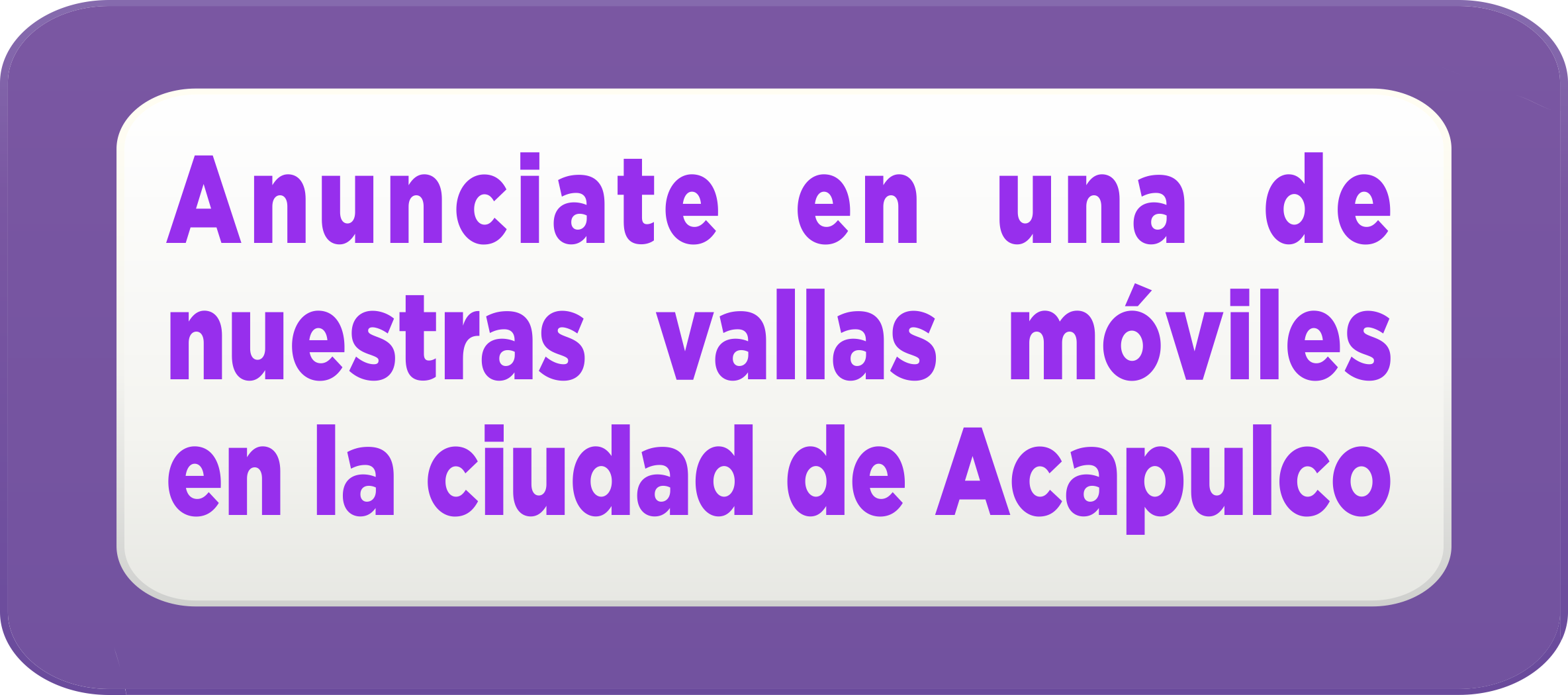 Anunciate en una de nuestras valla móviles en la ciudad de Acapulco